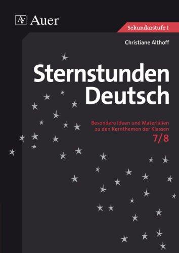 Sternstunden Deutsch, Klasse 7-8: Besondere Ideen und Materialien zu den Kernthemen der Klassen 7/8