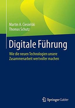 Digitale Führung: Wie die neuen Technologien unsere Zusammenarbeit wertvoller machen