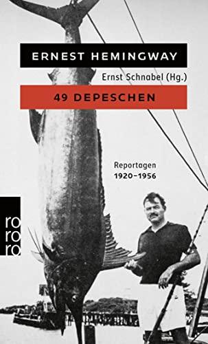 49 Depeschen: Ausgewählte Zeitungsberichte und Reportagen aus den Jahren 1920 - 1956