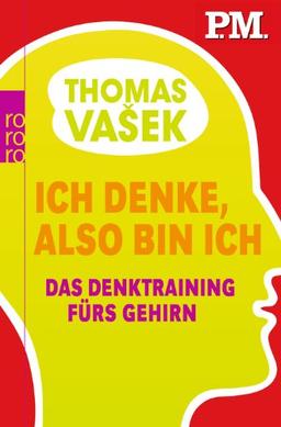 Ich denke, also bin ich: Das Denktraining fürs Gehirn