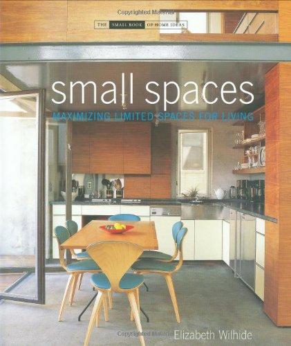 Small Spaces: Maximizing Limited Spaces for Living (Small Book of Home Ideas)