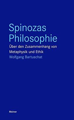 Spinozas Philosophie: Über den Zusammenhang von Metaphysik und Ethik (Blaue Reihe)