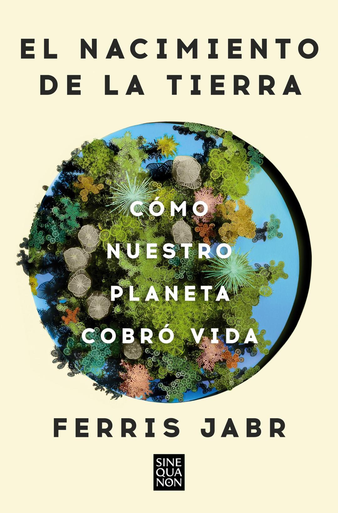 El nacimiento de la tierra: Cómo nuestro planeta cobró vida (Sine Qua Non)