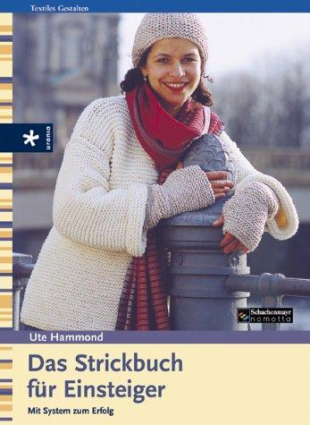 Das Strickbuch für Einsteiger. Mit System zum Erfolg