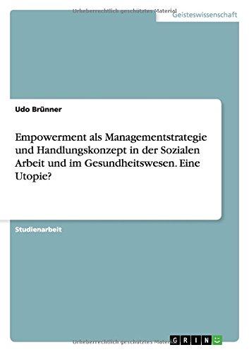 Empowerment als Managementstrategie und Handlungskonzept in der Sozialen Arbeit und im Gesundheitswesen. Eine Utopie?