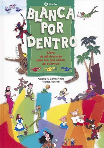 Blanca por dentro : libro de adivinanzas para los que saben de cuentos (Castellano - A PARTIR DE 6 AÑOS - ÁLBUMES - Oro parece)