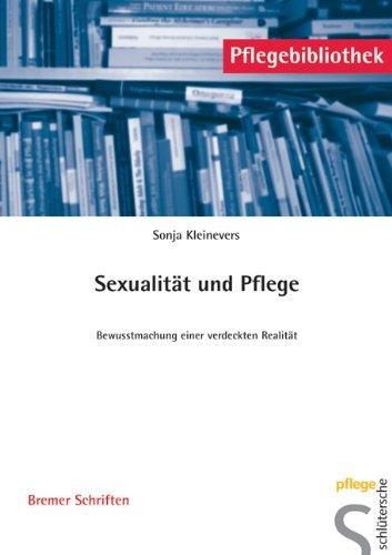 Sexualität und Pflege: Bewusstmachung einer verdeckten Realität