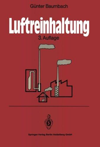 Luftreinhaltung: Entstehung, Ausbreitung Und Wirkung Von Luftverunreinigungen - Meßtechnik, Emissionsminderung Und Vorschriften (German Edition)