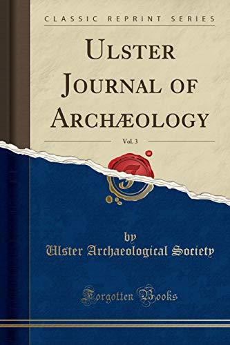 Ulster Journal of Archæology, Vol. 3 (Classic Reprint)