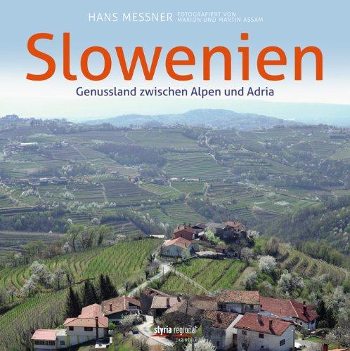 Slowenien: Genussland zwischen Alpen und Adria: Genußland zwischen Alpen und Adria