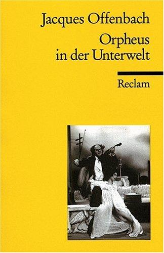 Orpheus in der Unterwelt: Opéra bouffon in zwei Akten und vier Bildern: Opera bouffon in zwei Akten und vier Bildern. Textbuch der ersten Fassung von ... der deutschen Bearbeitung von Ludwig Kalisch