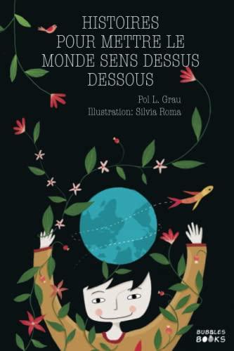 Histoires pour mettre le monde sens dessus dessous: Des contes inspirants sur la curiosité, la sincérité, le respect pour la nature et la diversité.