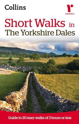 Collins Ramblers Short Walks in the Yorkshire Dales: Guide to 20 Easy Walks of 3 Hours or Less (Collins Ramblers' Guides)