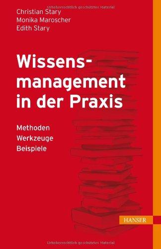 Wissensmanagement in der Praxis: - Methoden - Werkzeuge - Beispiele