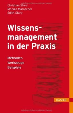 Wissensmanagement in der Praxis: - Methoden - Werkzeuge - Beispiele