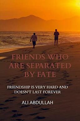 Friends Who Are Separated by Fate: Friendship is Very Hard And Doesn't Last Forever