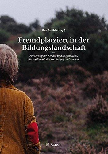 Fremdplatziert in der Bildungslandschaft: Förderung für Kinder und Jugendliche, die außerhalb der Herkunftsfamilie leben