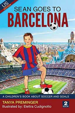 Sean Goes To Barcelona: A children's book about soccer and goals (Sean Wants to Be Messi, Band 2)