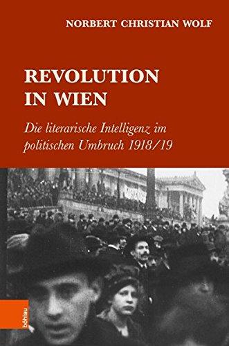 Revolution in Wien: Die literarische Intelligenz im politischen Umbruch 1918/19