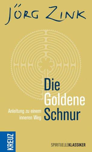 Die Goldene Schnur: Anleitung zu einem inneren Weg