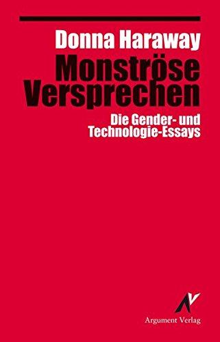 Monströse Versprechen: Die Gender- und Technologie-Essays (Argument Classics)