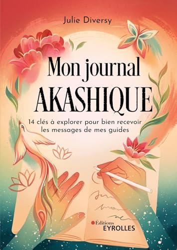 Mon journal akashique : 14 clés à explorer pour bien recevoir les messages de mes guides