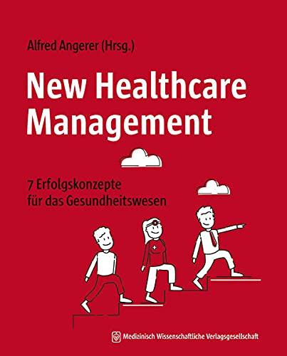 New Healthcare Management: 7 Erfolgskonzepte für das Gesundheitswesen