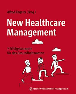 New Healthcare Management: 7 Erfolgskonzepte für das Gesundheitswesen