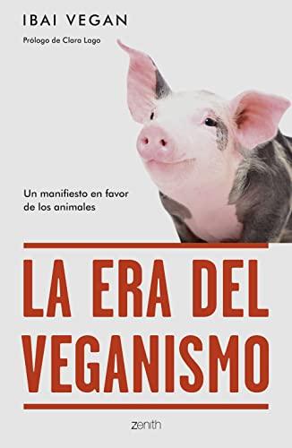 La era del veganismo: Un manifiesto en favor de los animales (Zenith Green)