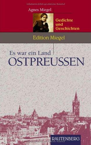 Edition Miegel - Es war ein Land OSTPREUSSEN - Gedichte und Geschichten - RAUTENBERG Verlag: Gedichte und Geschichten aus Ostpreußen