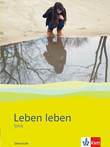 Leben leben: Ethik in der gymnasialen Oberstufe