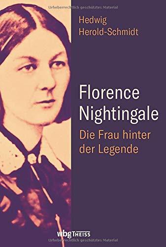 Florence Nightingale. Die Frau hinter der Legende. Portrait einer Vorkämpferin für Gesundheitswesen, Krankenpflege und Frauenrechte vor dem historischen Hintergrund des viktorianischen Zeitalters