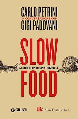 Slow food. Storia di un'utopia possibile