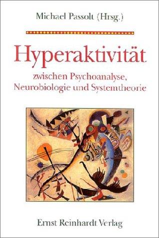 Hyperaktivität zwischen Psychoanalyse, Neurobiologie und Systemtheorie