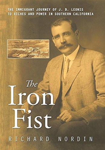 The Iron Fist: The Immigrant Journey of J. B. Leonis to Riches and Power in Southern California