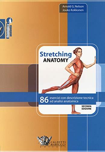 Stretching anatomy. 86 esercizi con descrizione tecnica ed analisi anatomica (Fisiologia e anatomia)