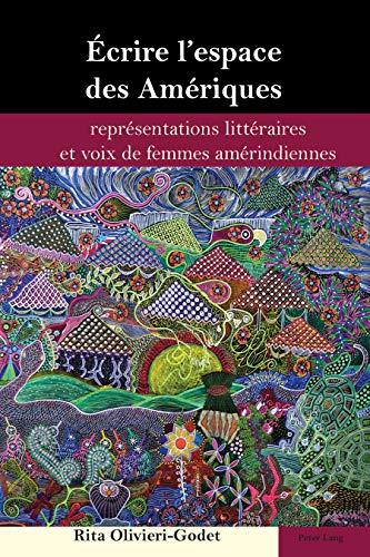 Ecrire l'espace des Amériques : représentations littéraires et voix de femmes amérindiennes