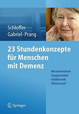 23 Stundenkonzepte für Menschen mit Demenz: Werteorientierte Gruppenarbeit - Validierende Aktivierung©