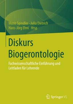 Diskurs Biogerontologie: Fachwissenschaftliche Einführung und Leitfaden für Lehrende