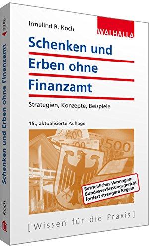 Schenken und Erben ohne Finanzamt: Strategien, Konzepte, Beispiele; Walhalla Rechtshilfen