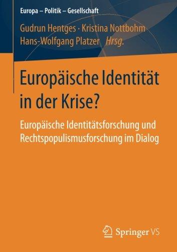 Europäische Identität in der Krise?: Europäische Identitätsforschung und Rechtspopulismusforschung im Dialog (Europa - Politik - Gesellschaft)