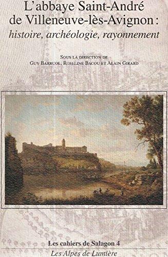 L'abbaye Saint-André de Villeneuve-lès-Avignon : histoire, archéologie, rayonnement