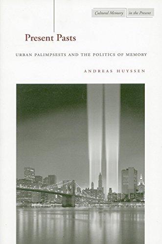 Present Pasts: Urban Palimpsests and the Politics of Memory (Cultural Memory in the Present)