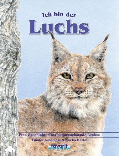 Ich bin der Luchs: Eine Geschichte über heranwachsende Luchse