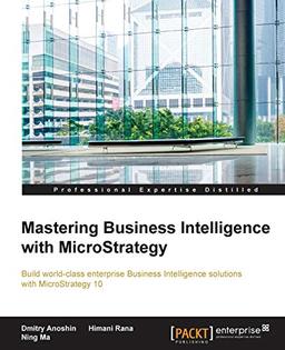 Mastering Business Intelligence with MicroStrategy (English Edition): Master Business Intelligence with Microstrategy 10