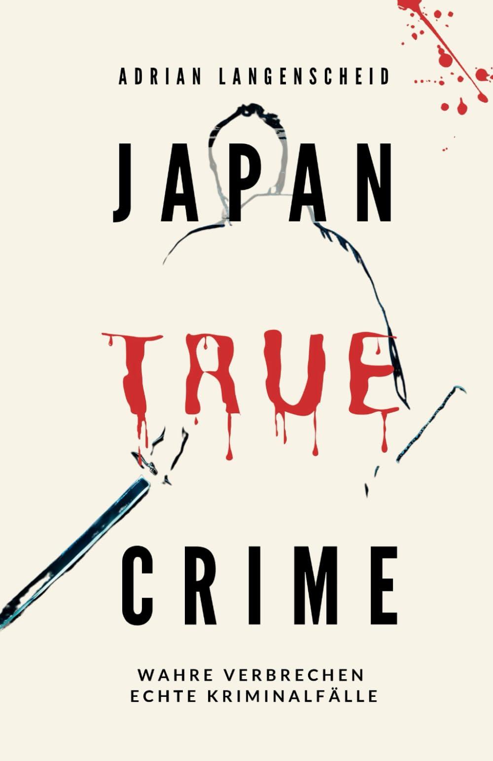 Japan True Crime: Wahre Verbrechen – Echte Kriminalfälle (True Crime International, Band 16)