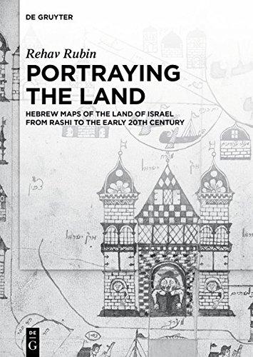 Portraying the Land: Hebrew Maps of the Land of Israel from Rashi to the Early 20th Century