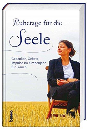 Ruhetage für die Seele: Gedanken, Gebete, Impulse im Kirchenjahr für Frauen