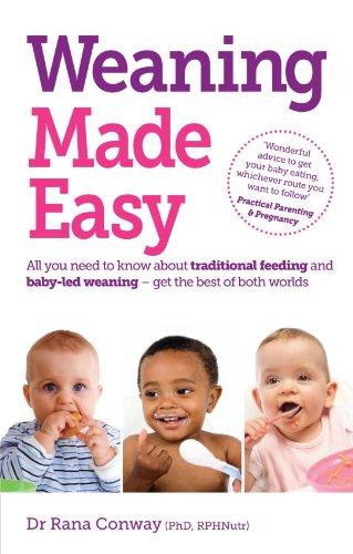 Weaning Made Easy: All you Need to Know About Traditional Feeding and Baby-Led Weaning - get the Best of Both Worlds