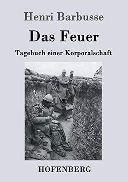 Das Feuer: Tagebuch einer Korporalschaft